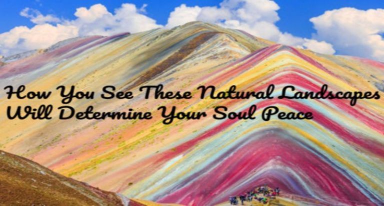 How You See These Natural Landscapes Will Determine Your Soul Peace ...