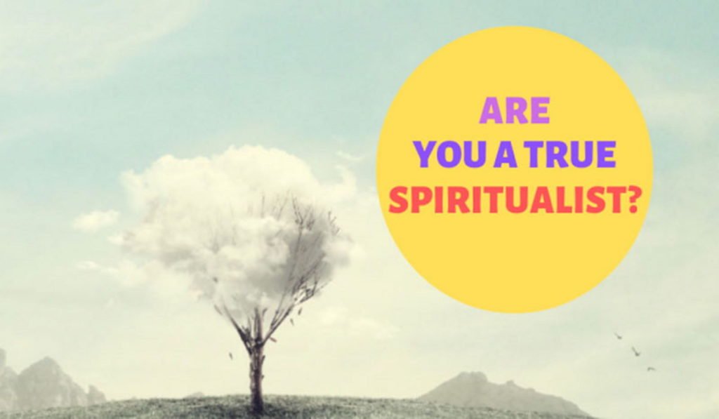Are You A True Spiritualist?